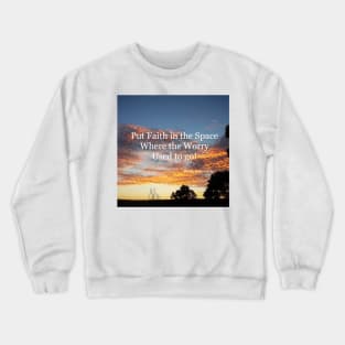 Put Faith in the Space Where the Worry Used to Go! - Inspirational Quotes Crewneck Sweatshirt